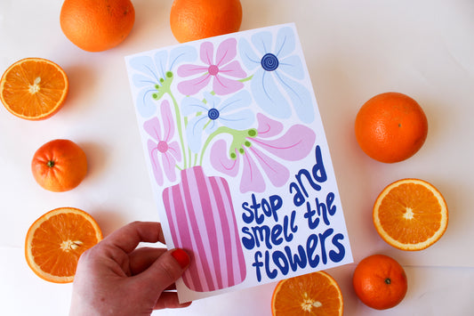Stop and Smell the Flowers A5 Print