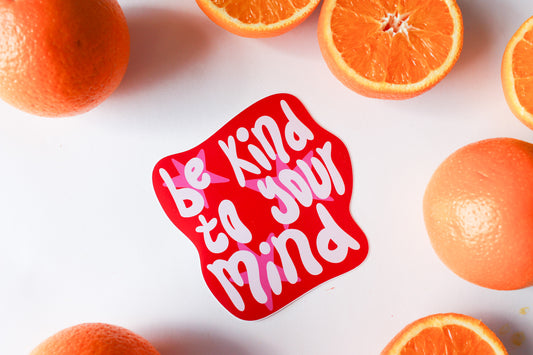 Be Kind To Your Mind Sticker